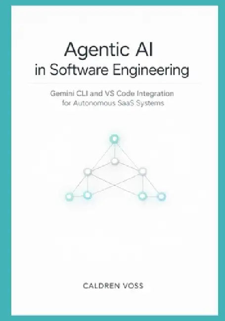 Agentic AI in Software Engineering: Gemini CLI and VS Code Integration for Autonomous SaaS Systems by Caldren Voss