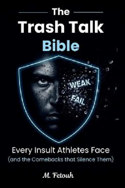 The Trash Talk Bible: Every Insult Athletes Face (and the Comebacks that Silence Them) by M. Fetouh