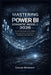 Mastering Power BI Semantic Models 2026: The Definitive Blueprint for Scalable Logic, Governance, and Enterprise Intelligence in the Fabric Era. by Caelum Bitwright