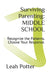 Surviving Parenting: MIDDLE SCHOOL: Recognize the Patterns. Choose Your Response. by Leah Potter