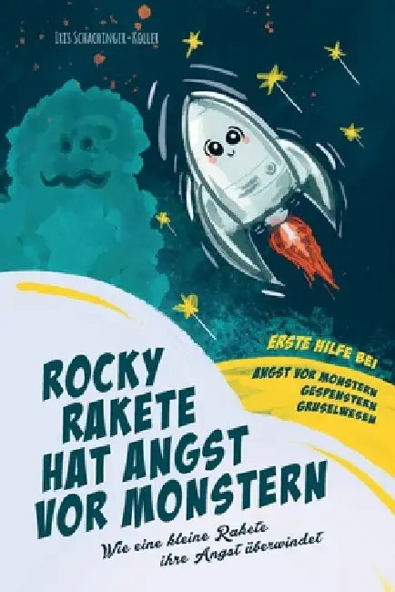 Rocky Rakete hat Angst vor Monstern!: Wie eine kleine Rakete ihre Angst überwindet by Iris Schachinger-Koller