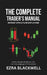 The Complete Trader's Manual_ Market Structure Explained: Trends, Ranges, Breakouts, and the True Language of Price Action by Ezra Blackwell