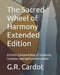 The Sacred Wheel of Harmony Extended Edition: A Christ-Centered Map of Scripture, Creation, and Spiritual Formation by G. R. Cardot