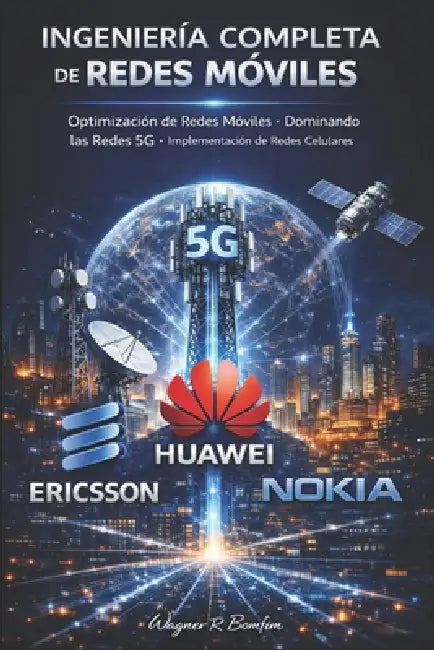 Ingeniería Completa de Redes Móviles: Optimización de Redes Móviles, Dominando las Redes 5G e Implementación de Redes Celulares by Wagner Romano Bomfim