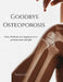 Goodbye Osteoporosis: Diets, workouts and supplements to promote bone strength by Emily Craft