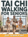 Tai Chi Walking for Seniors: The Healing Walk Method for Better Balance, Calm, and Low-Impact Indoor Exercise-No Equipment Just 10 Minutes a Day by Wellmara Press, Tao Winters