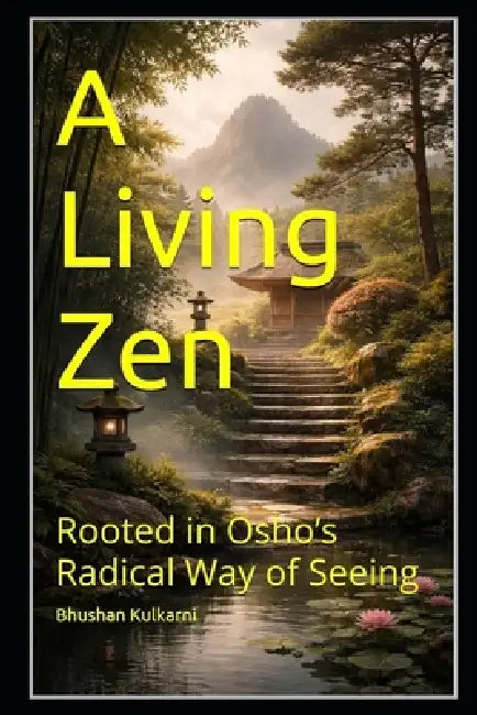 A Living Zen: Rooted in Osho's Radical Way of Seeing (9798247225416) by ...