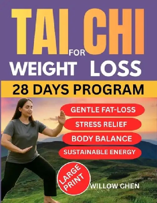 Tai CHI for Weight Loss: A Complete 28-Day of Slow Movement, Deep Healing, and Sustainable Weight Balance Without Diet Pressure by Willow Chen