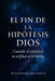 El fin de la hipótesis DIOS: Cuando el universo se explica a sí mismo by Oscar Armando Gómez Mariscal