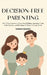 Decision-Free Parenting: A 7-Day System To Stop Overthinking, Automate Your Daily Routine, And Reclaim 10 Hours Of Your Week by Sanjam Makkar
