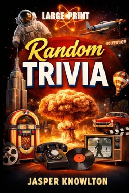 Random Trivia: Over 1,000 Large-Print Facts, True Stories, and Astonishing Moments from the 20th Century by Jasper Knowlton