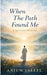 When The Path Found Me: A Mystical Memoir of Seeking Guidance and Discovering the Self by Anjum Jaleel