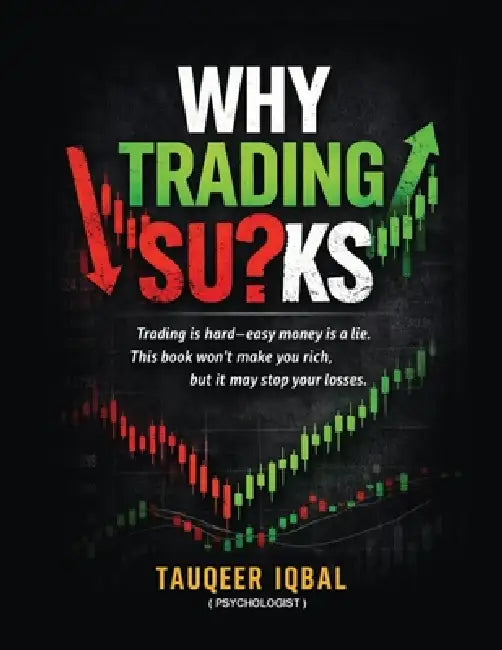 Why Trading Su?ks?: What Nobody Tells You About Trading and Your Mind by Farjad Asghar, Zaman Chaudhry, Tauqeer Iqbal
