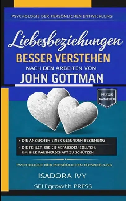 Liebesbeziehungen besser verstehen nach den Arbeiten von John Gottman by Selfgrowth Press, Isadora Ivy