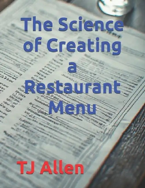 The Science of Creating a Restaurant Menu by Tj Allen