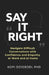 Say It Right: Navigate Difficult Conversations with Confidence and Empathy at Work and at Home by Kofi Dzigbodi Phd