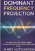 DOMINANT FREQUENCY PROJECTION - Book 3: How Results Become Normal, Effortless, and Durable by James Hutchinson