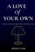A Love of Your Own: Soothing the Anxious Heart When the Screen is Dark by Bodhi Tam