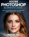 Adobe Photoshop Elements 2026: A Step-by-Step Visual Guide for Beginners to Intermediate Users to Edit Stunning Photos Faster and Smarter by Marcus Hale