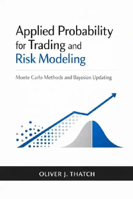 Applied Probability for Trading and Risk Modeling: Monte Carlo Methods and Bayesian Updating by Danny Munrow, Oliver J. Thatch
