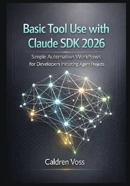 Basic Tool Use with Claude SDK 2026: Simple Automation Workflows for Developers Initiating Agent Projects by Caldren Voss