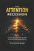 The Attention Recession: How to Thrive When Focus Becomes the World's Most Valuable Currency by V. B. Darshaan, T. V. I. J. a. Y. a. N.