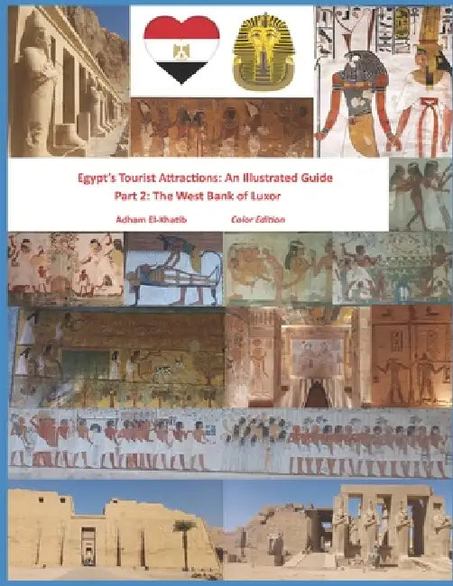 Egypt's Tourist Attractions: An Illustrated Guide: Part 2: The West Bank of Luxor by Adham El-Khatib