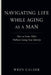 Navigating Life While Aging as a Man: How to Grow Older Without Losing Your Identity by Wren Calder