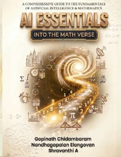 AI Essentials: Into the Math Verse: The AI Math Book by Nandhagopalan Elangovan, Shravanthi Avanasilingam, Gopinath Chidambaram