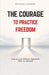 The Courage to Practice Freedom: How To Live Without Approval, Fear or Excuses psychology of freedom boundaries and self respect emotional independenc by Pankaj Kumar
