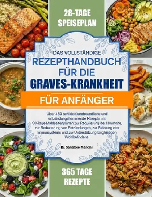 Das Vollständige Rezepthandbuch Für Die Graves-Krankheit Für Anfänger: Über 450 schilddrüsenfreundliche und entzündungshemmende Rezepte mit 30-Tage-Ma by Salvatore Mancini