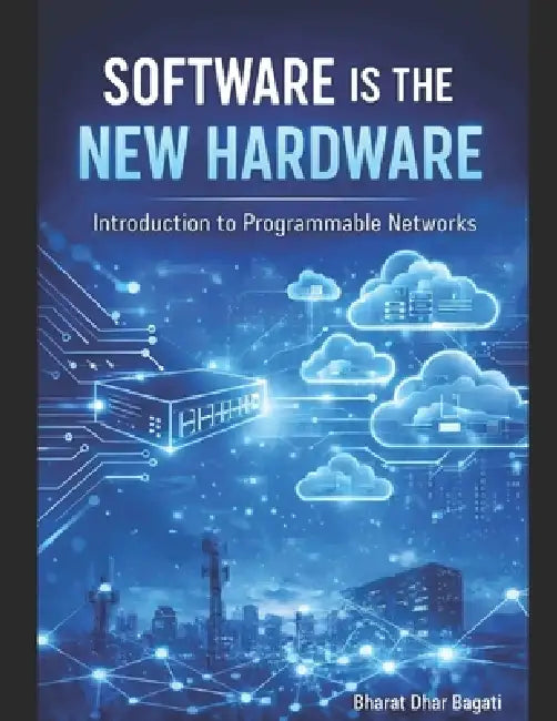 Introduction to Programable Networks: Software Is the New Hardware by Bharat Bagati, Bharat Dhar Bagati