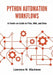 Python Automation Workflows: A Hands-On Guide to Files, Web, and Data by Lawrence M. Blackmon