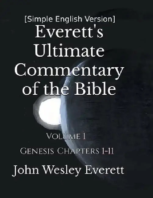 [Simple English Version] Everett's Ultimate Commentary of the Bible: Volume 1 by John Wesley Everett
