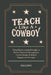 Teach Like A Cowboy: Using Horsemanship Principles to Master Classroom Management, Lesson Design, & Student Engagement Strategies by Steve Falconi