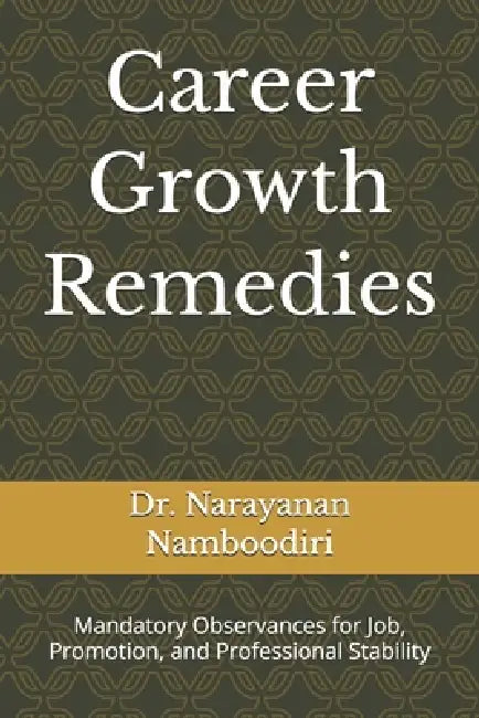 Career Growth Remedies: Mandatory Observances for Job, Promotion, and Professional Stability by Narayanan Namboodiri