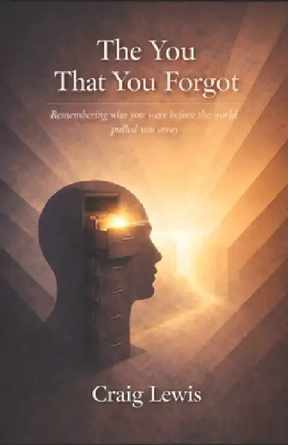 The You That You Forgot: Remembering Who You Were Before The World Pulled You Away by Craig Lewis