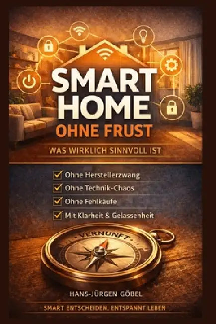 Smart Home ohne Frust: Was wirklich sinnvoll ist by Hans-Jürgen Göbel