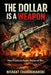 The Dollar Is a Weapon: How Financial Power Replaced War by Nishant Chandravanshi