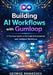 Building AI Workflows with Gumloop: A Practical Guide to No-Code AI Automation and Intelligent Workflows by George Manasseh