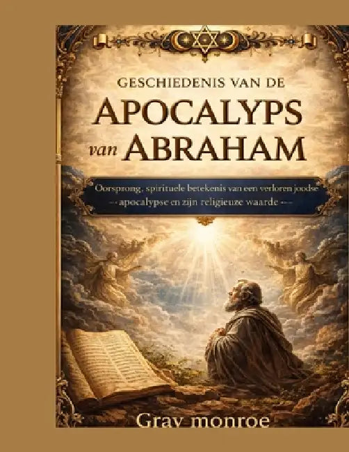 Geschiedenis van de Apocalyps van Abraham: Oorsprong, spirituele ...