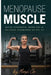 Menopause Muscle: Build Strength, Burn Fat & Balance Hormones After 50 by Morsi Co