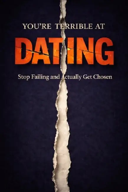 You Are Terrible at Dating: Stop Failing, Fix Your Attraction Problems, and Finally Get Chosen by Thomas Waverly