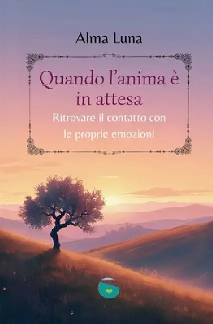 Quando l'anima è in attesa: Ritrovare il contatto con le proprie emozioni by Alma Luna