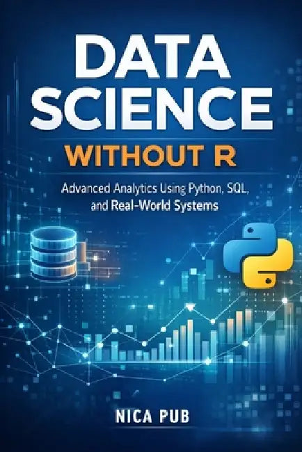 DATA SCIENCE WITHOUT R Advanced Analytics Using Python, SQL, and Real-World Systems by Nica Pub