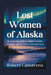 Lost Women of Alaska: Remembering Kathleen Jo Henry, Veronica Abouchuk, And The System That Failed Them by Robert Camarena