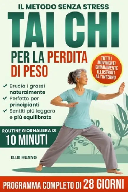 Tai Chi Per Principianti, Il Metodo Senza Stress Per Perdere Peso: Il Programma Completo di 28 Giorni per Sentirti più Energico, Leggero e Forte con S by Ellie Huang