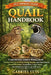 Quail Handbook: Comprehensive Guide to Raising Quail: Practical Advice on Nutrition, Housing, Breeding, Egg and Meat Production, Disease Prevention, S by Gabriel Luis