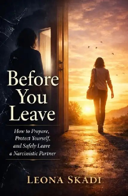 Before You Leave: How to Prepare, Protect Yourself, and Safely Leave a Narcissistic Partner by Leona Skadi