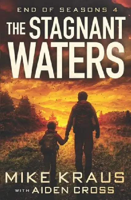 The Stagnant Waters - End of Seasons 4: (A Post-Apoc/Disaster Thriller) by Aiden Cross, Mike Kraus